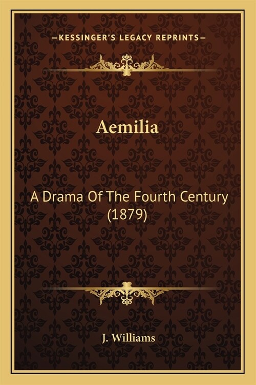 Aemilia: A Drama Of The Fourth Century (1879) (Paperback)