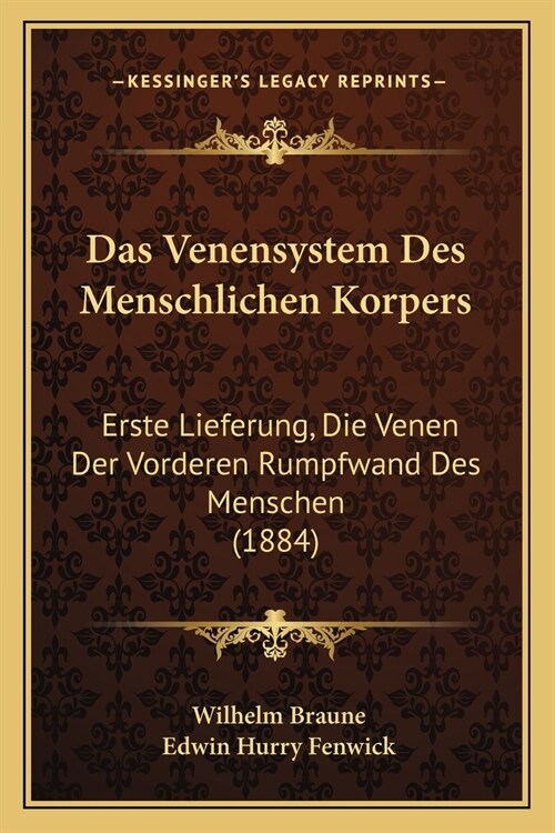 Das Venensystem Des Menschlichen Korpers: Erste Lieferung, Die Venen Der Vorderen Rumpfwand Des Menschen (1884) (Paperback)