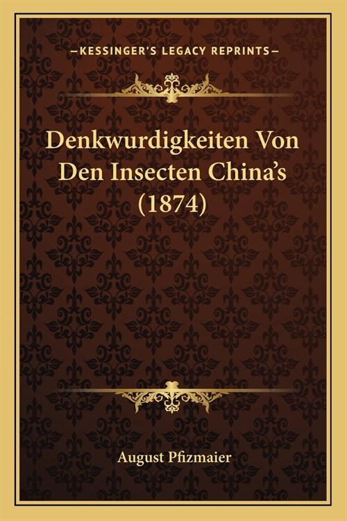 Denkwurdigkeiten Von Den Insecten Chinas (1874) (Paperback)