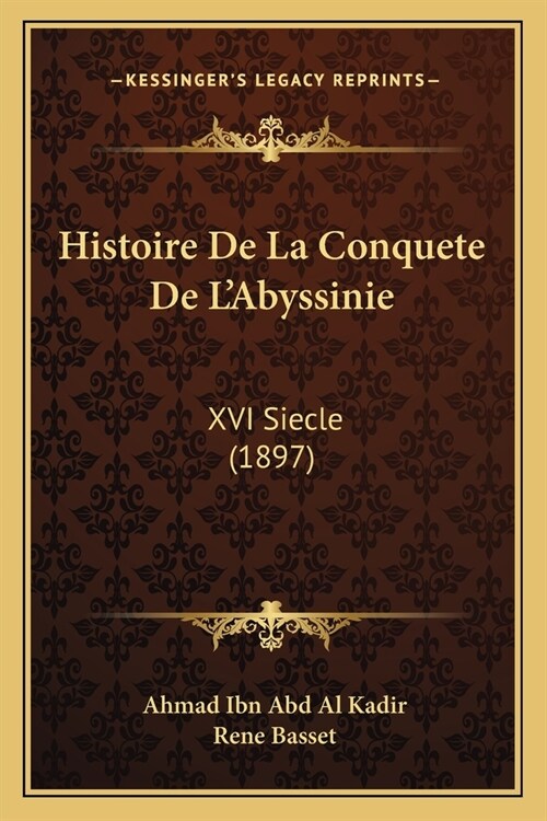 Histoire De La Conquete De LAbyssinie: XVI Siecle (1897) (Paperback)