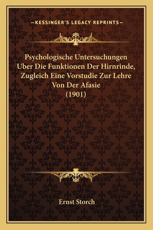 Psychologische Untersuchungen Uber Die Funktionen Der Hirnrinde, Zugleich Eine Vorstudie Zur Lehre Von Der Afasie (1901) (Paperback)