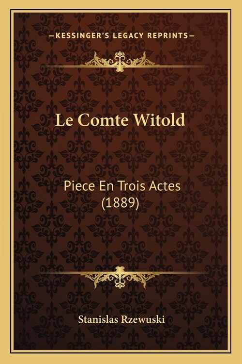 Le Comte Witold: Piece En Trois Actes (1889) (Paperback)