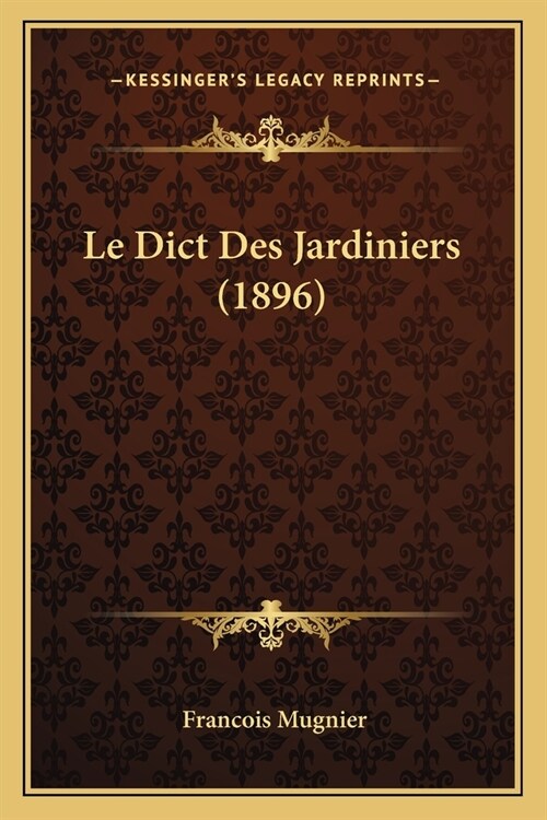 Le Dict Des Jardiniers (1896) (Paperback)