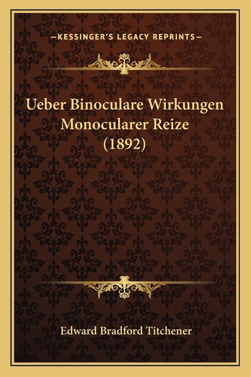 Ueber Binoculare Wirkungen Monocularer Reize (1892) (Paperback)