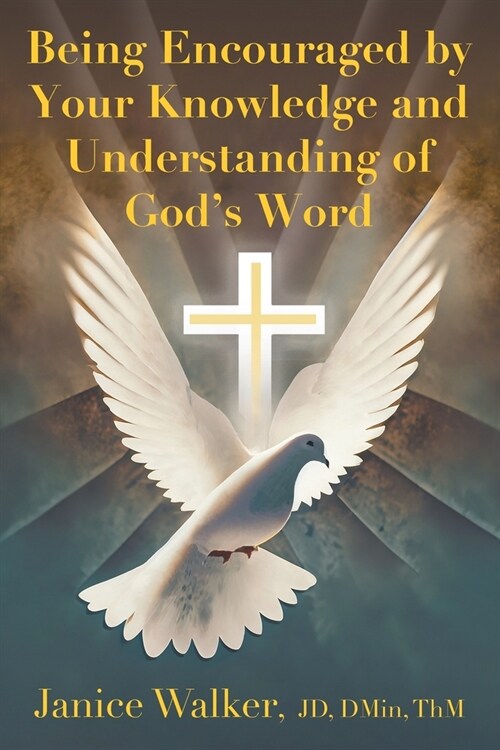 Being Encouraged by Your Knowledge and Understanding of Gods Word (Paperback)