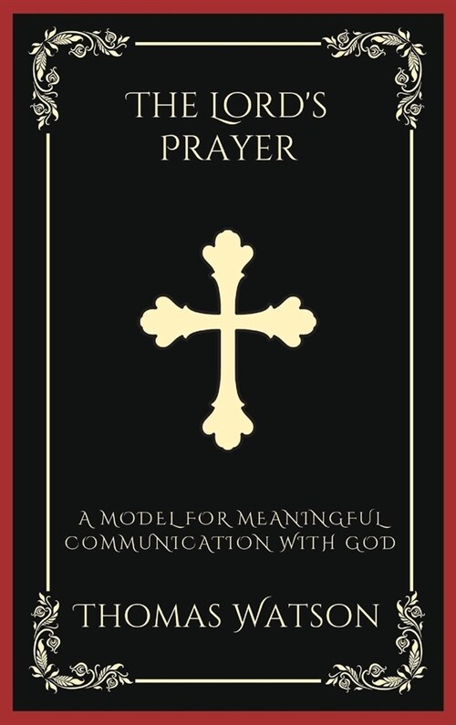 The Lords Prayer: A Model for Meaningful Communication with God (Grapevine Press) (Hardcover)
