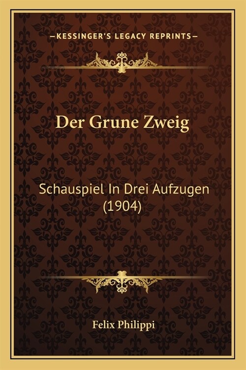 Der Grune Zweig: Schauspiel In Drei Aufzugen (1904) (Paperback)