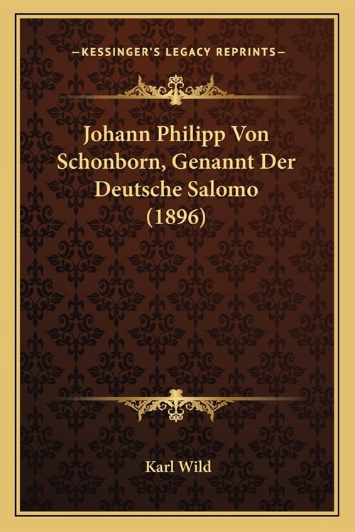 Johann Philipp Von Schonborn, Genannt Der Deutsche Salomo (1896) (Paperback)