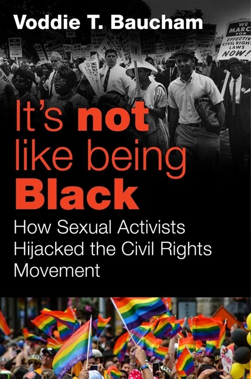 Its Not Like Being Black: How Sexual Activists Hijacked the Civil Rights Movement (Hardcover)