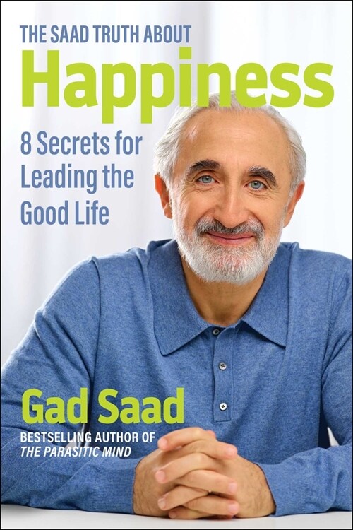 The Saad Truth about Happiness: 8 Secrets for Leading the Good Life (Paperback)
