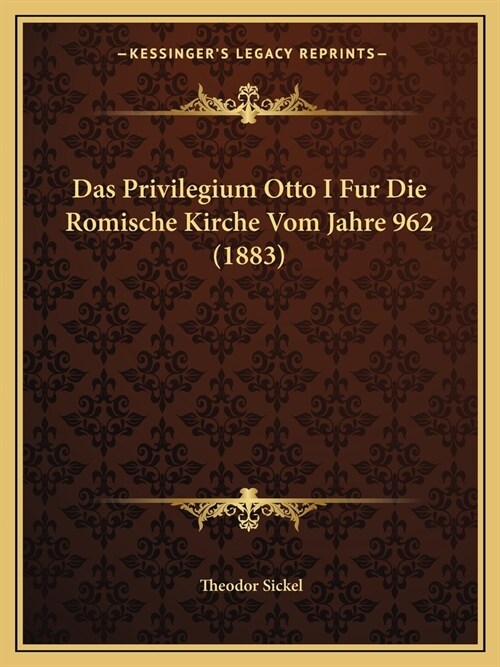 Das Privilegium Otto I Fur Die Romische Kirche Vom Jahre 962 (1883) (Paperback)