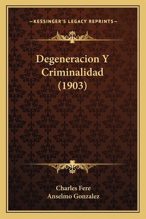 Degeneracion Y Criminalidad (1903) (Paperback)