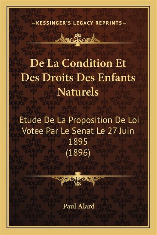De La Condition Et Des Droits Des Enfants Naturels: Etude De La Proposition De Loi Votee Par Le Senat Le 27 Juin 1895 (1896) (Paperback)