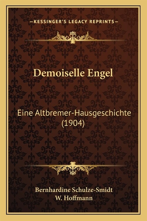 Demoiselle Engel: Eine Altbremer-Hausgeschichte (1904) (Paperback)