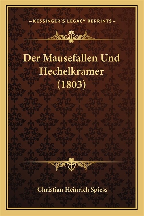 Der Mausefallen Und Hechelkramer (1803) (Paperback)