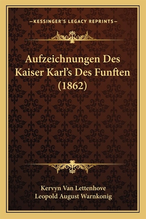 Aufzeichnungen Des Kaiser Karls Des Funften (1862) (Paperback)