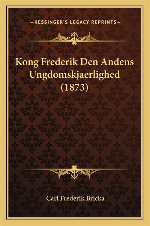 Kong Frederik Den Andens Ungdomskjaerlighed (1873) (Paperback)