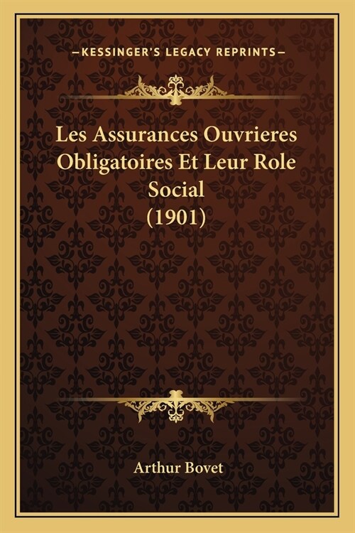 Les Assurances Ouvrieres Obligatoires Et Leur Role Social (1901) (Paperback)