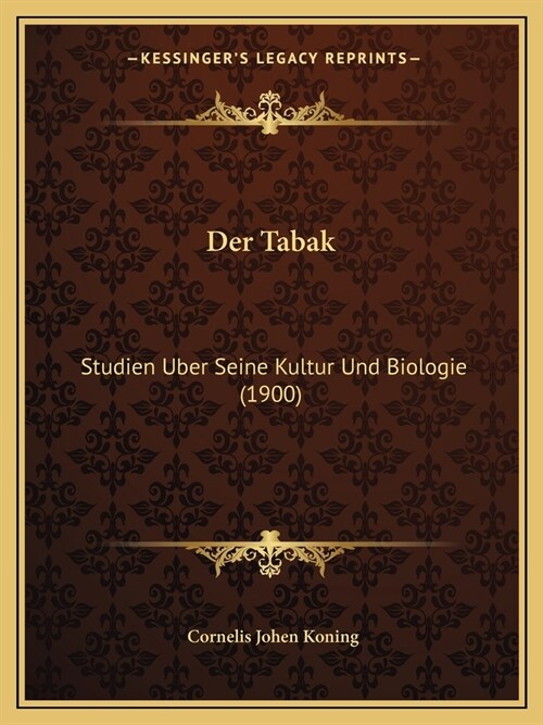 Der Tabak: Studien Uber Seine Kultur Und Biologie (1900) (Paperback)