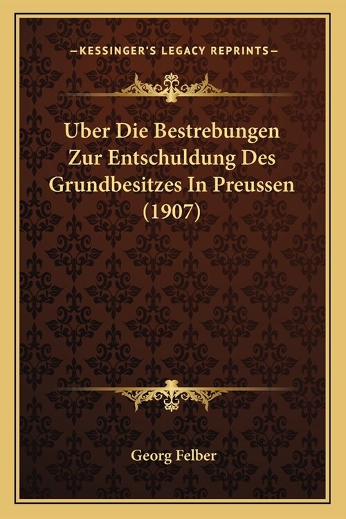 Uber Die Bestrebungen Zur Entschuldung Des Grundbesitzes In Preussen (1907) (Paperback)