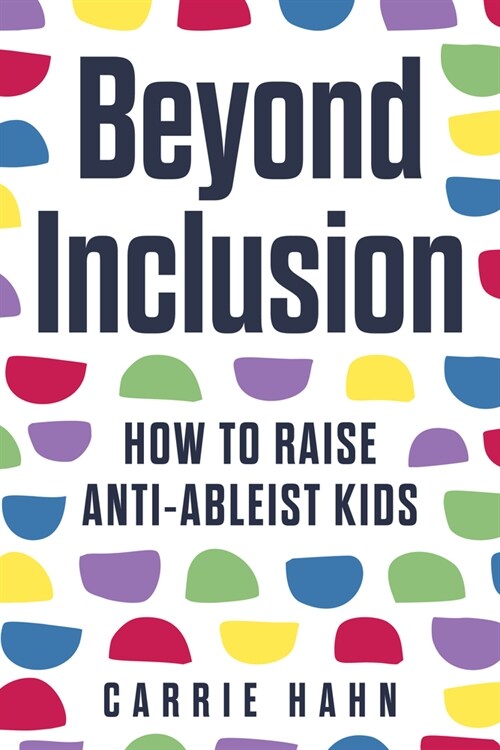 Beyond Inclusion: How to Raise Anti-Ableist Kids (Paperback)