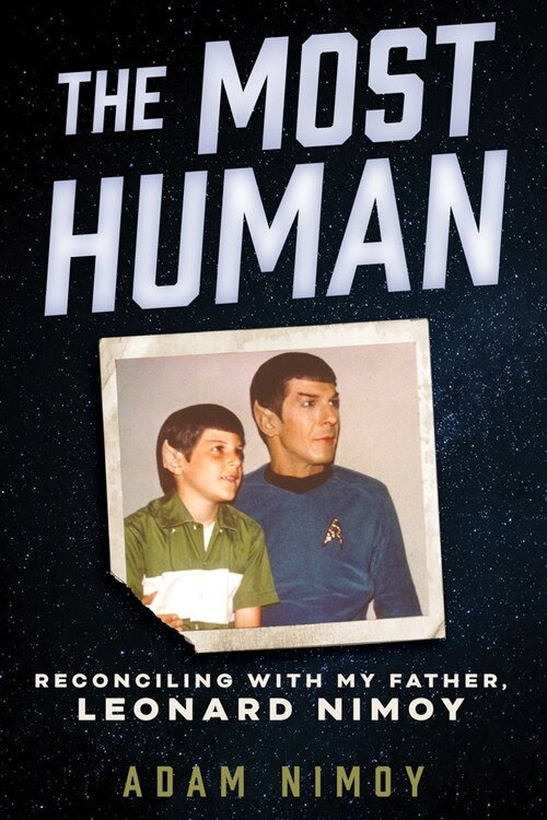 The Most Human: Reconciling with My Father, Leonard Nimoy (Hardcover)
