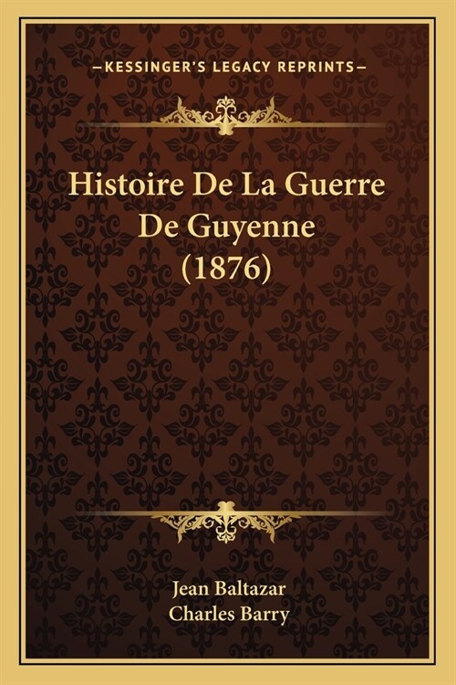 Histoire De La Guerre De Guyenne (1876) (Paperback)