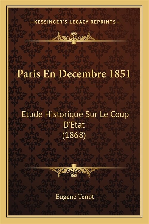 Paris En Decembre 1851: Etude Historique Sur Le Coup DEtat (1868) (Paperback)