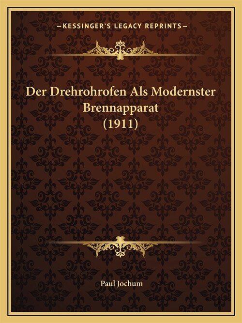 Der Drehrohrofen Als Modernster Brennapparat (1911) (Paperback)