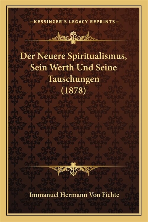 Der Neuere Spiritualismus, Sein Werth Und Seine Tauschungen (1878) (Paperback)