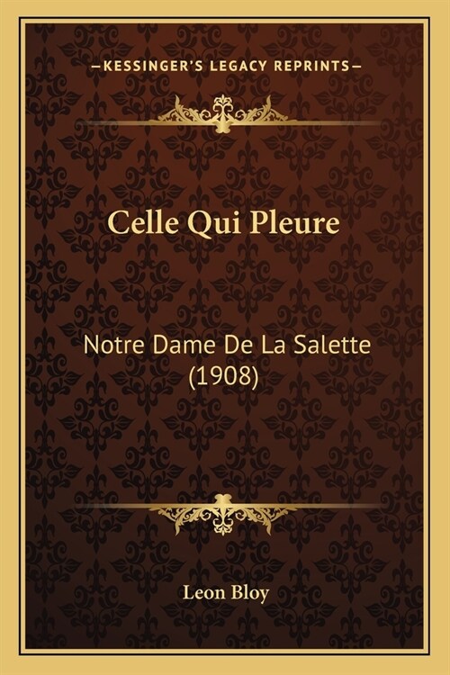 Celle Qui Pleure: Notre Dame De La Salette (1908) (Paperback)