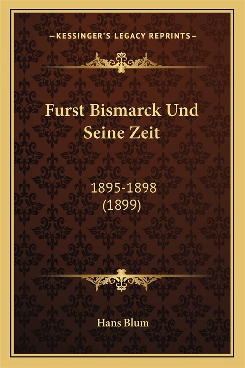 Furst Bismarck Und Seine Zeit: 1895-1898 (1899) (Paperback)