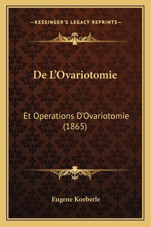 De LOvariotomie: Et Operations DOvariotomie (1865) (Paperback)