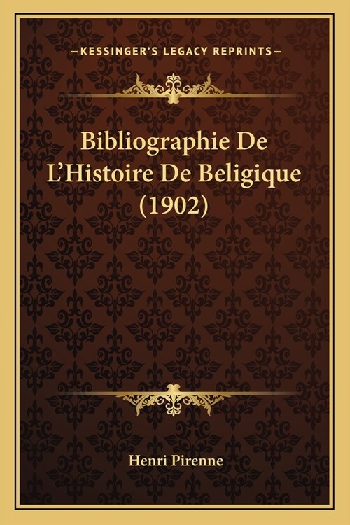 Bibliographie De LHistoire De Beligique (1902) (Paperback)