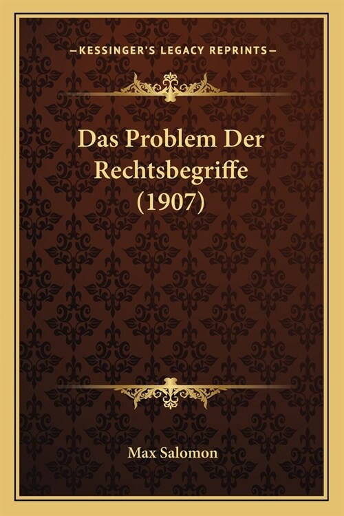 Das Problem Der Rechtsbegriffe (1907) (Paperback)