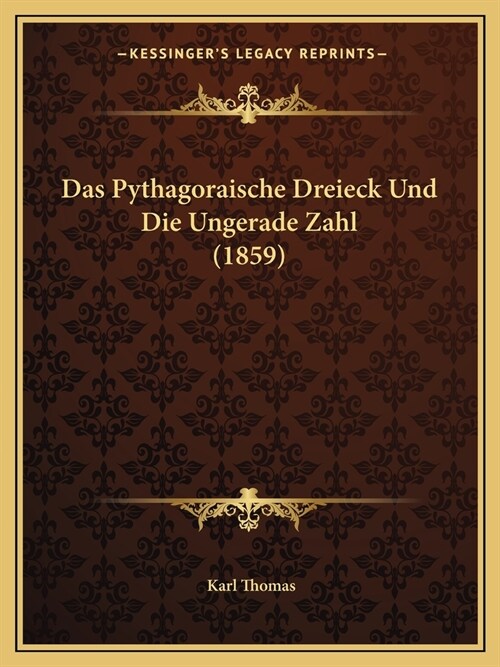 Das Pythagoraische Dreieck Und Die Ungerade Zahl (1859) (Paperback)