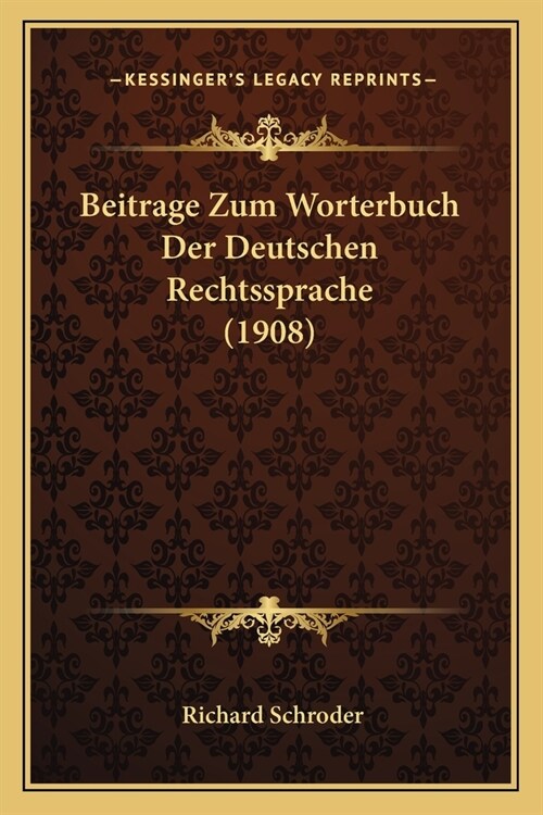 Beitrage Zum Worterbuch Der Deutschen Rechtssprache (1908) (Paperback)