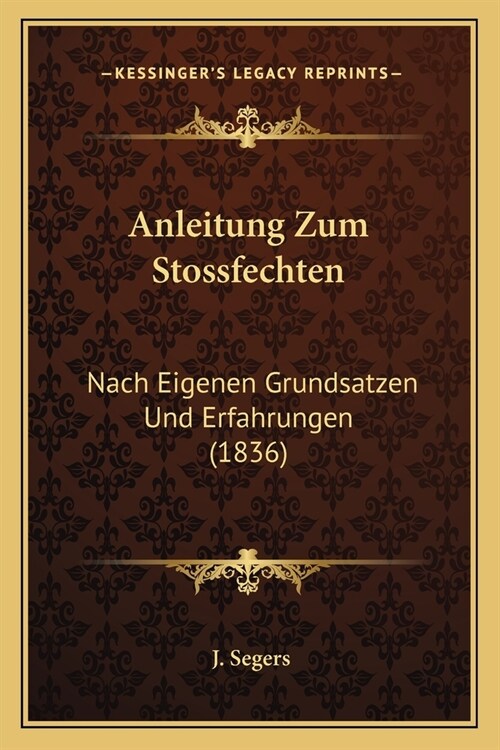 Anleitung Zum Stossfechten: Nach Eigenen Grundsatzen Und Erfahrungen (1836) (Paperback)