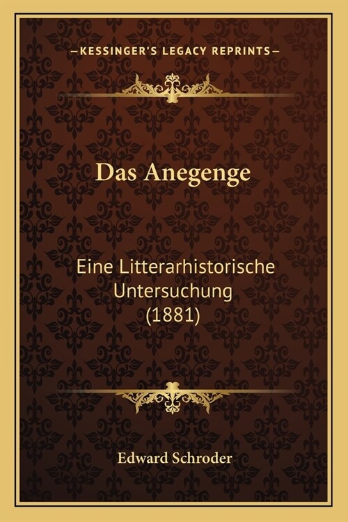 Das Anegenge: Eine Litterarhistorische Untersuchung (1881) (Paperback)