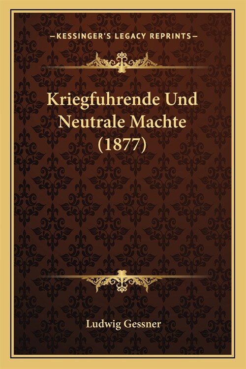 Kriegfuhrende Und Neutrale Machte (1877) (Paperback)