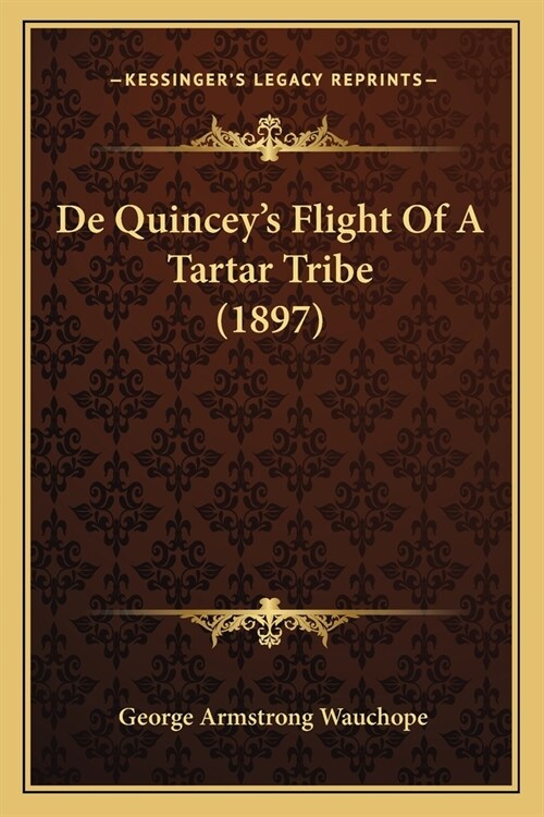 De Quinceys Flight Of A Tartar Tribe (1897) (Paperback)