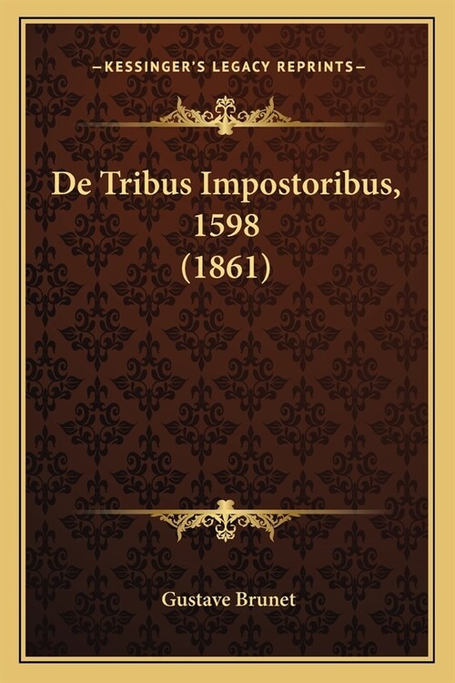 De Tribus Impostoribus, 1598 (1861) (Paperback)