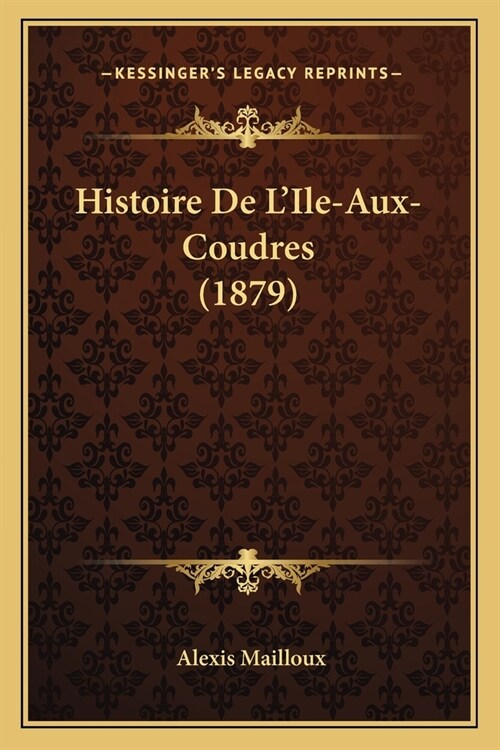 Histoire De LIle-Aux-Coudres (1879) (Paperback)