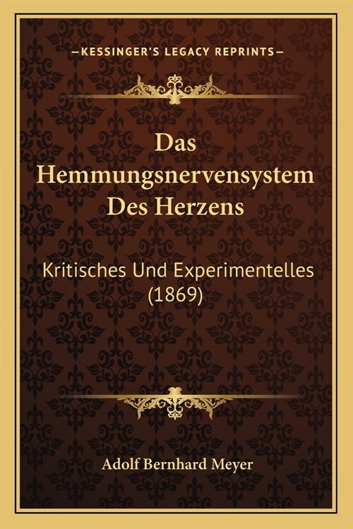 Das Hemmungsnervensystem Des Herzens: Kritisches Und Experimentelles (1869) (Paperback)