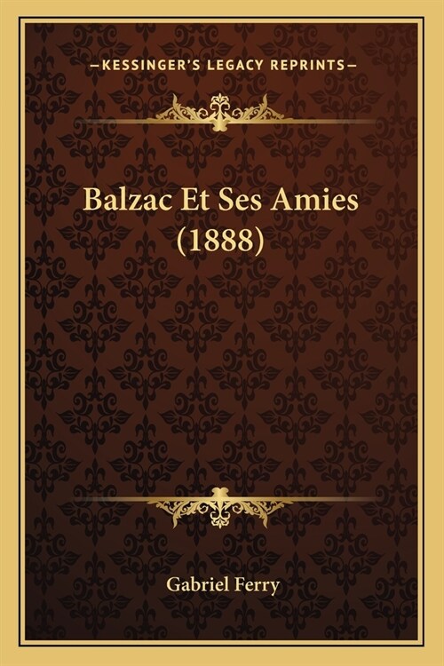 Balzac Et Ses Amies (1888) (Paperback)