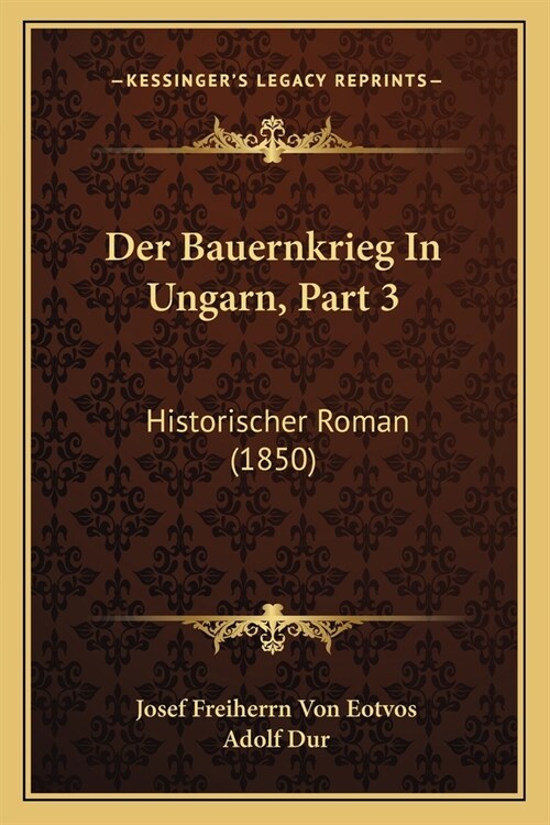 Der Bauernkrieg In Ungarn, Part 3: Historischer Roman (1850) (Paperback)