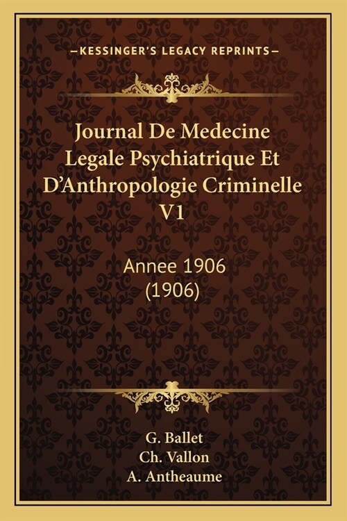 Journal De Medecine Legale Psychiatrique Et DAnthropologie Criminelle V1: Annee 1906 (1906) (Paperback)