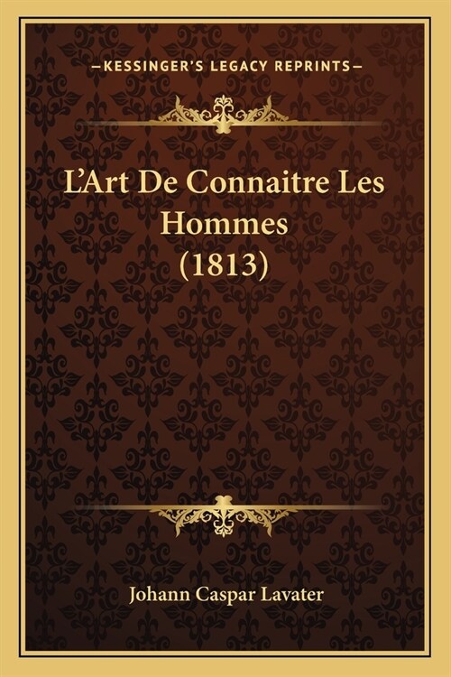 LArt De Connaitre Les Hommes (1813) (Paperback)