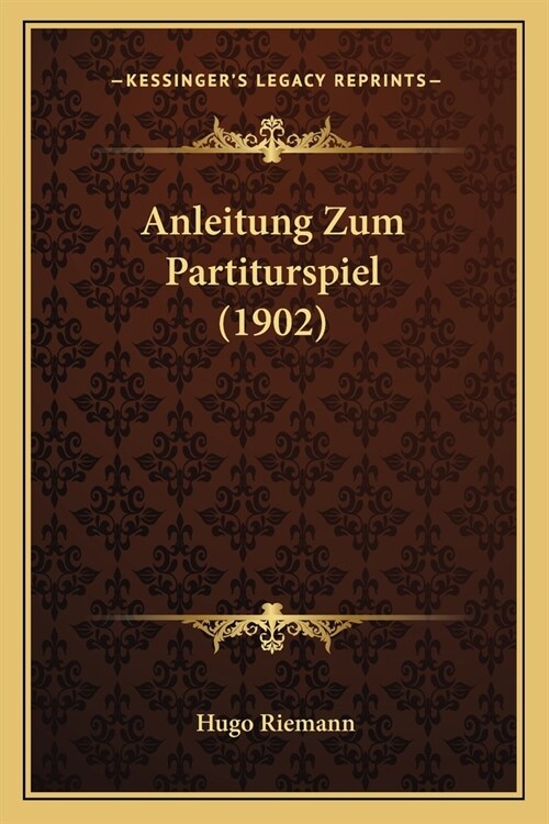 Anleitung Zum Partiturspiel (1902) (Paperback)