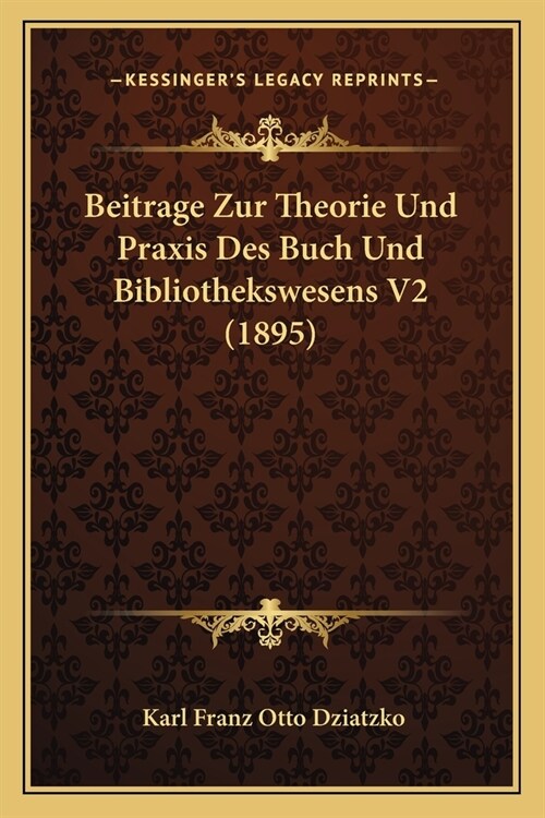 Beitrage Zur Theorie Und Praxis Des Buch Und Bibliothekswesens V2 (1895) (Paperback)